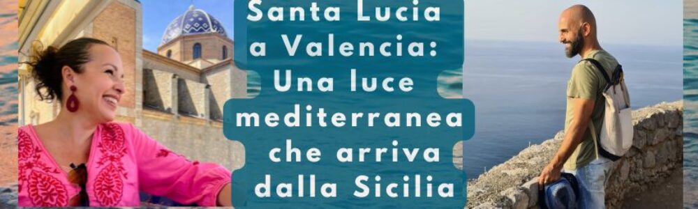 SANTA LUCIA A VALENCIA: UNA LUCE MEDITERRANEA CHE ARRIVA DALLA SICILIA SANTA LUCIA A VALENCIA: UNA LUCE MEDITERRANEA CHE ARRIVA DALLA SICILIA